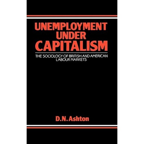 Unemployment Under Capitalism: The Sociology of British and American Labour Markets Hardcover, Praeger