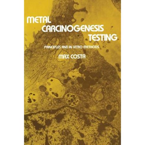 Metal Carcinogenesis Testing: Principles and in Vitro Methods Paperback, Humana Press