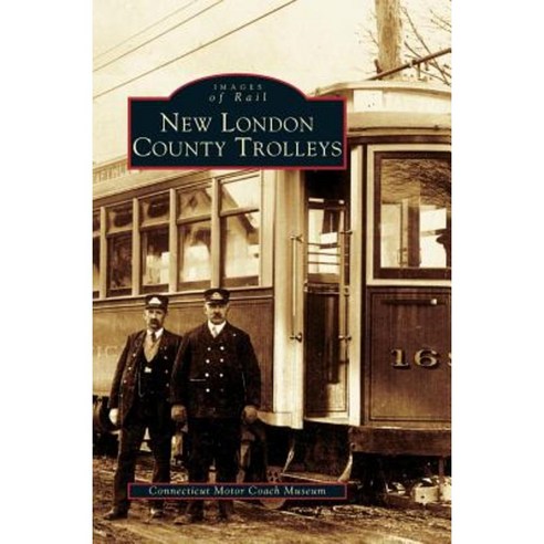 New London County Trolleys Hardcover, Arcadia Publishing Library Editions