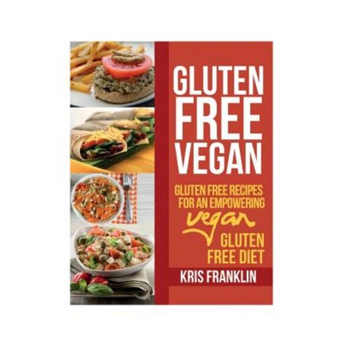 Gluten Free Vegan: Gluten Free Recipes for an Empowering Vegan Gluten Free Diet Paperback, Webnetworks Inc