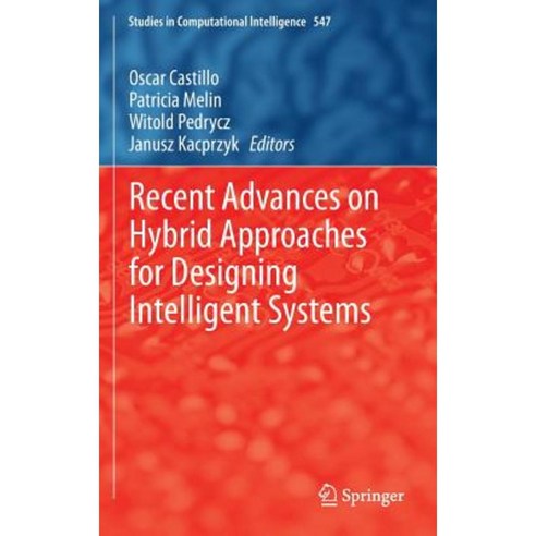 Recent Advances on Hybrid Approaches for Designing Intelligent Systems Hardcover, Springer