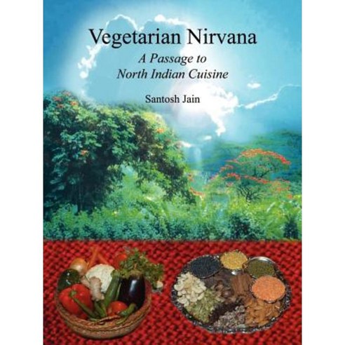 Vegetarian Nirvana: A Passage to North Indian Cuisine Paperback, Authorhouse