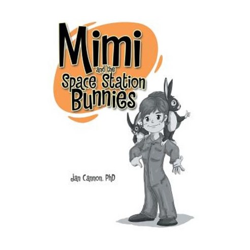 Mimi and the Space Station Bunnies Hardcover, Xlibris