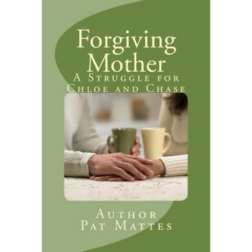 Forgiving Mother: A Struggle for Chloe and Chase Paperback, Createspace