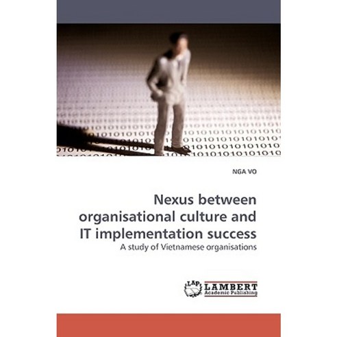 Nexus Between Organisational Culture and It Implementation Success Paperback, LAP Lambert Academic Publishing