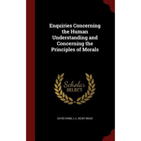 Enquiries Concerning the Human Understanding and Concerning the Principles of Morals Hardcover, Andesite Press