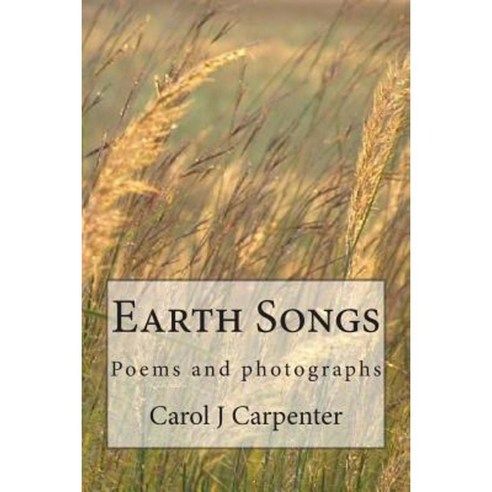 Earth Songs: Poems and Photographs Paperback, Createspace