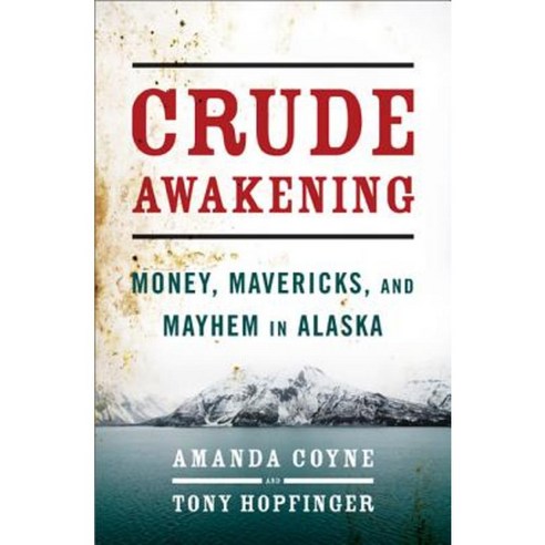 Crude Awakening: Money Mavericks and Mayhem in Alaska Hardcover, Nation Books