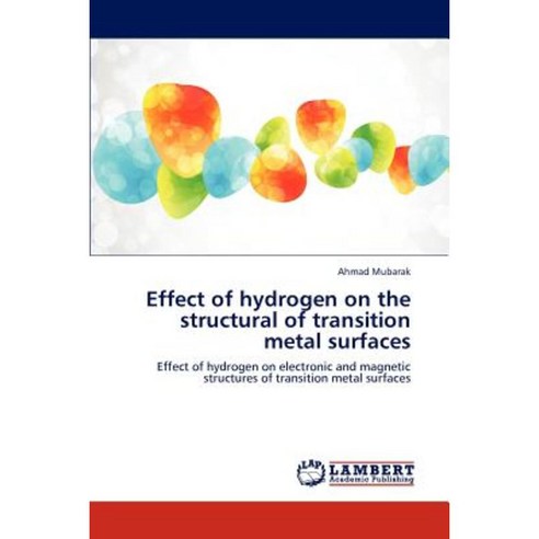 Effect of Hydrogen on the Structural of Transition Metal Surfaces Paperback, LAP Lambert Academic Publishing