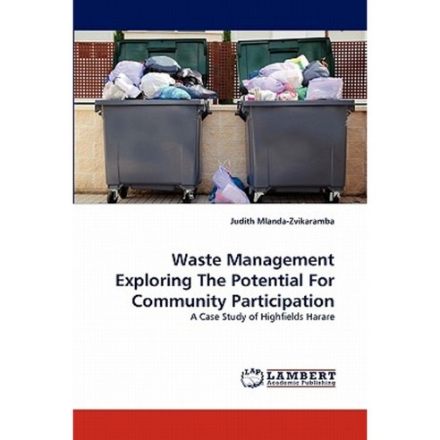 Waste Management Exploring the Potential for Community Participation Paperback, LAP Lambert Academic Publishing
