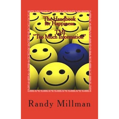 The Handbook for Happiness Tmi: (Too Much Information) Paperback, Createspace