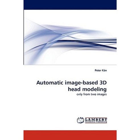 Automatic Image-Based 3D Head Modeling Paperback, LAP Lambert Academic Publishing