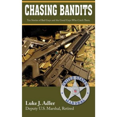 Chasing Bandits: Ten Stories of Bad Guys and the Good Guys Who Catch Them Paperback, Relda World LLC