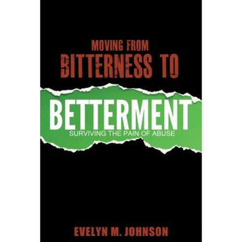 Moving from Bitterness to Betterment: Surviving the Pain of Abuse Paperback, Lowbar Publishing