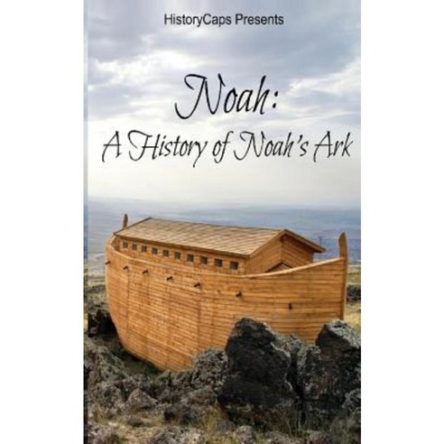 Noah: A History of Noah''s Ark Paperback, Createspace