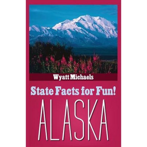 State Facts for Fun! Alaska Paperback, Life Changer Press