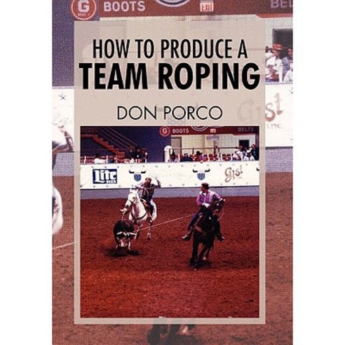 How to Produce a Team Roping Hardcover, Xlibris Corporation