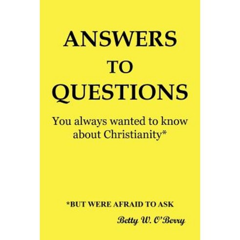 Answers to Questions You Always Wanted to Know about Christianity: But Were Afraid to Ask Paperback, WestBow Press