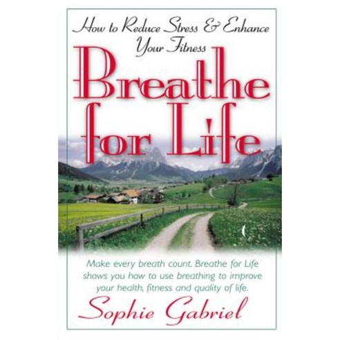 Breathe for Life: How to Reduce Stress and Enhance Your Fitness Hardcover, Basic Health Publications
