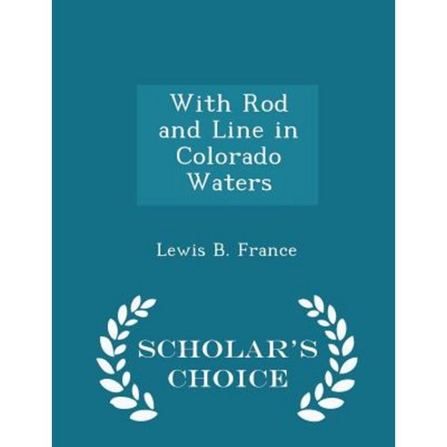 With Rod and Line in Colorado Waters - Scholar''s Choice Edition Paperback