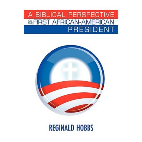 A Biblical Perspective on the First African-American President Paperback, Authorhouse