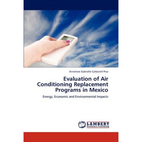 Evaluation of Air Conditioning Replacement Programs in Mexico Paperback, LAP Lambert Academic Publishing