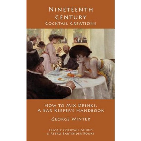 Nineteenth-Century Cocktail Creations: How to Mix Drinks - A Bar Keeper''s Handbook Paperback, Kalevala Books
