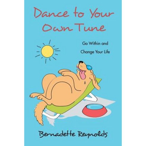 Dance to Your Own Tune: Go Within and Change Your Life Paperback, Balboa Press