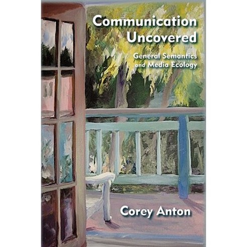 Communication Uncovered: General Semantics and Media Ecology Hardcover, Institute of General Semantics