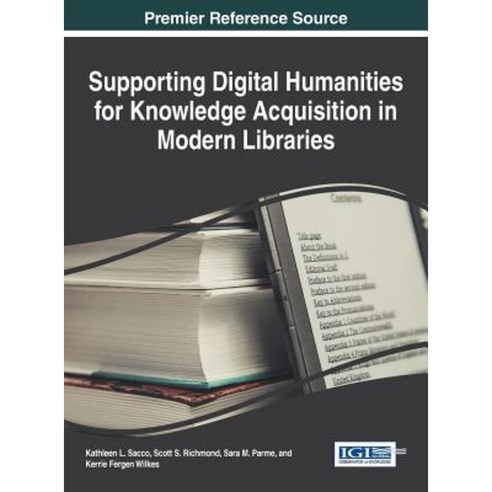 Supporting Digital Humanities for Knowledge Acquisition in Modern Libraries Hardcover, Information Science Reference