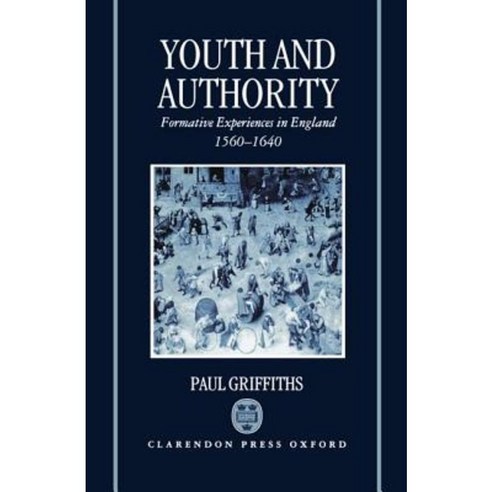 Youth and Authority: Formative Experiences in England 1560-1640 Hardcover, OUP Oxford