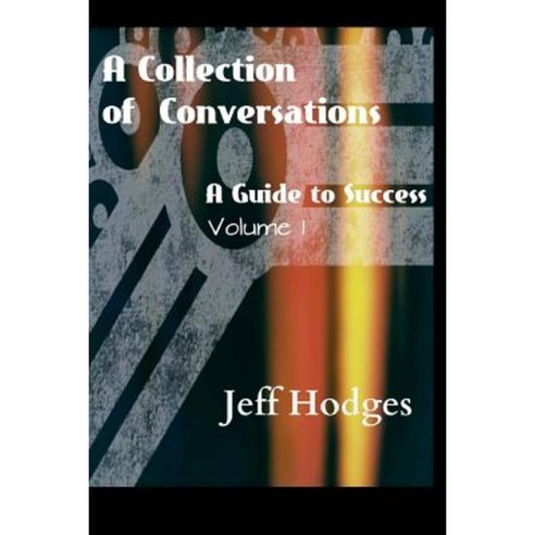 A Collection of Conversations a Guide to Success Paperback, Lulu.com