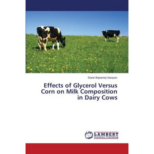 Effects of Glycerol Versus Corn on Milk Composition in Dairy Cows Paperback, LAP Lambert Academic Publishing