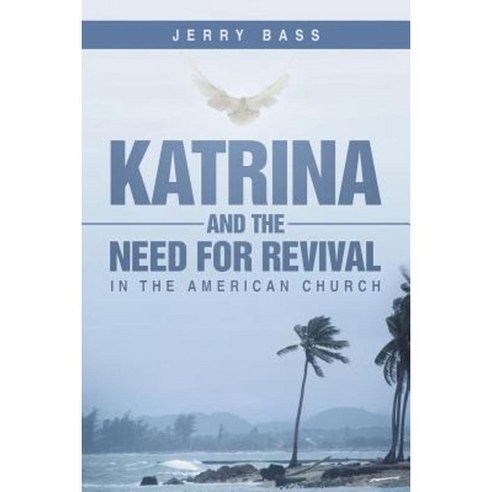 Katrina and the Need for Revival in the American Church Paperback, WestBow Press