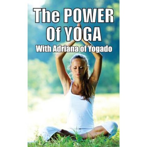 The Power of Yoga: With Adriana from Yogado Paperback, Adriana Silva