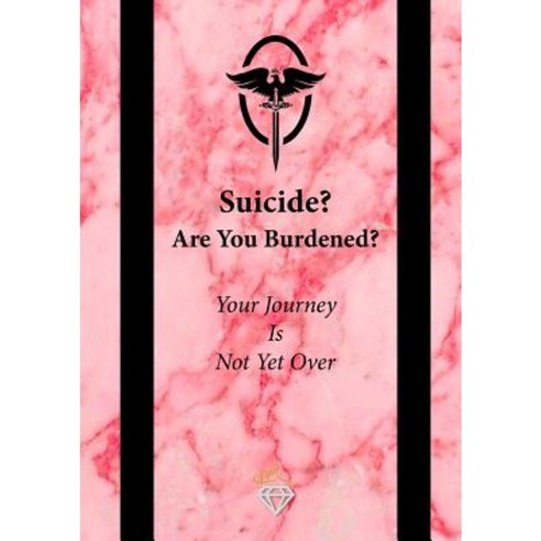 Suicide? Are You Burdened?: Your Journey Is Not Yet Over Paperback, Beyond Woman