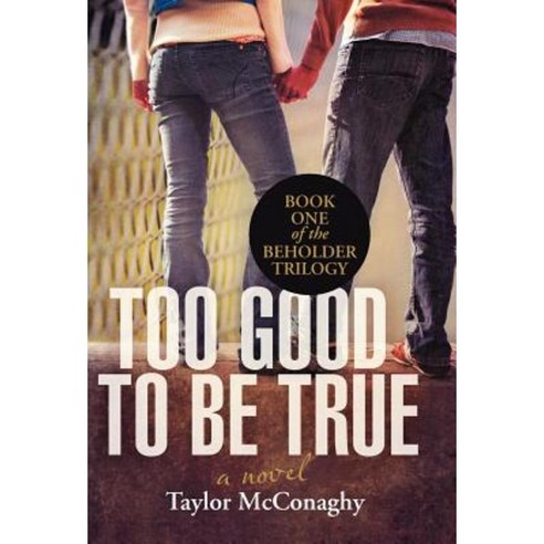 Too Good to Be True: Book One of the Beholder Trilogy Hardcover, iUniverse
