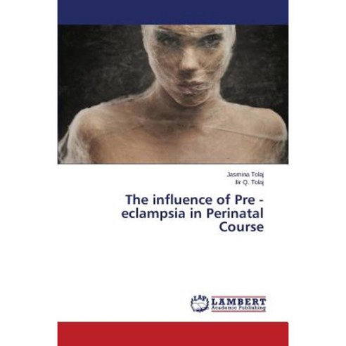 The Influence of Pre - Eclampsia in Perinatal Course Paperback, LAP Lambert Academic Publishing