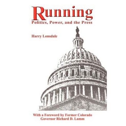 Running: Politics Power and the Press Hardcover, Authorhouse