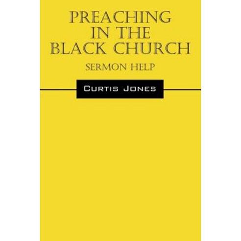 Preaching in the Black Church: Sermon Help Paperback, Outskirts Press