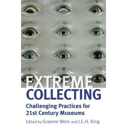 Extreme Collecting: Challenging Practices for 21st Century Museums Hardcover, Berghahn Books