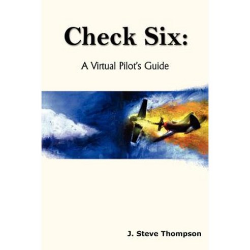 Check Six: A Virtual Pilot''s Guide Paperback, Authorhouse