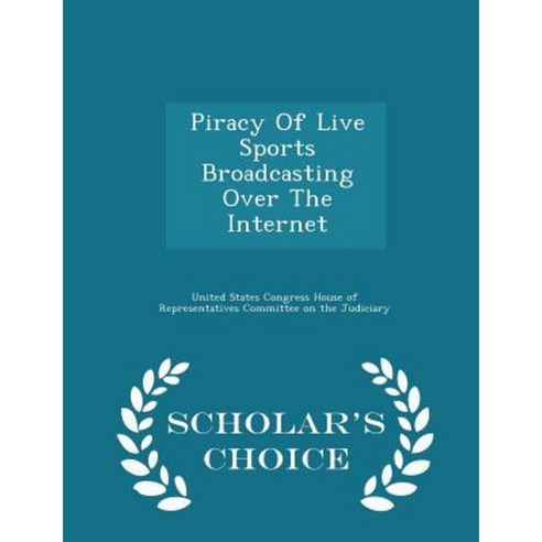 Piracy of Live Sports Broadcasting Over the Internet - Scholar''s Choice Edition Paperback