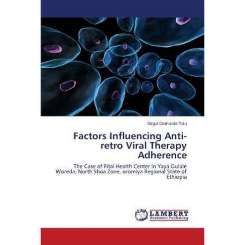 Factors Influencing Anti-Retro Viral Therapy Adherence Paperback, LAP Lambert Academic Publishing