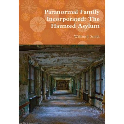Paranormal Family Incorporated: The Haunted Asylum Hardcover, Lulu.com