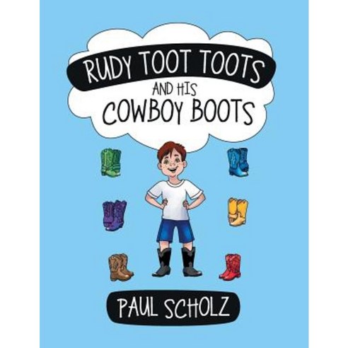Rudy Toot Toots and His Cowboy Boots Paperback, Archway Publishing
