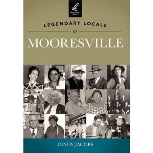 Legendary Locals of Mooresville Paperback, Arcadia Publishing (SC)