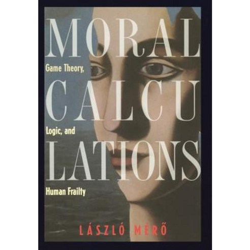 Moral Calculations: Game Theory Logic and Human Frailty Hardcover, Copernicus Books