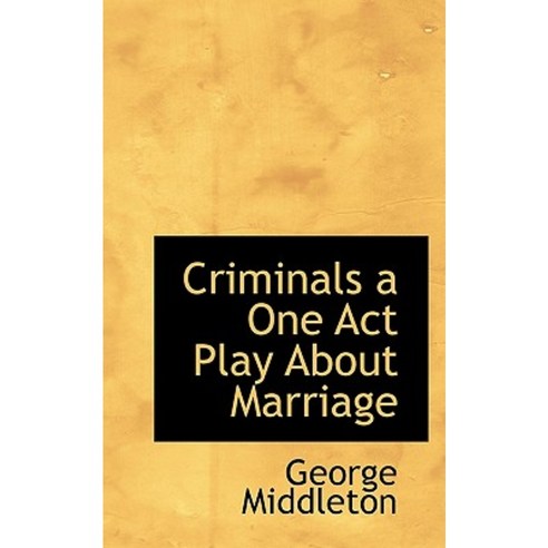 Criminals a One Act Play about Marriage Paperback, BiblioLife