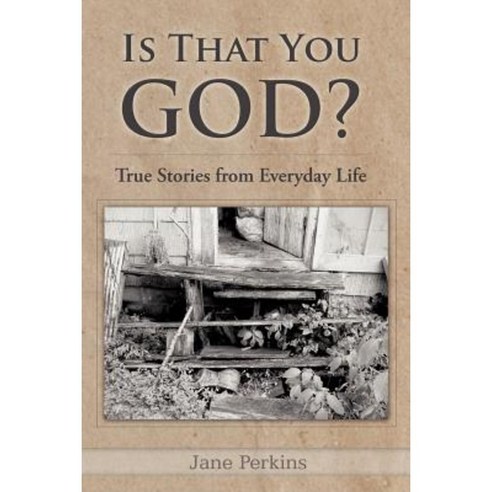 Is That You God?: True Stories from Everyday Life Paperback, WestBow Press